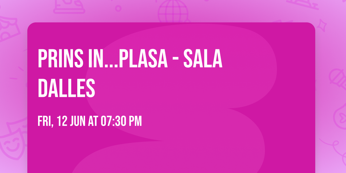 PRINS IN...PLASA - Sala Dalles