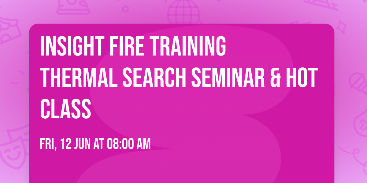 Insight Fire Training Thermal Search Seminar & HOT Class 