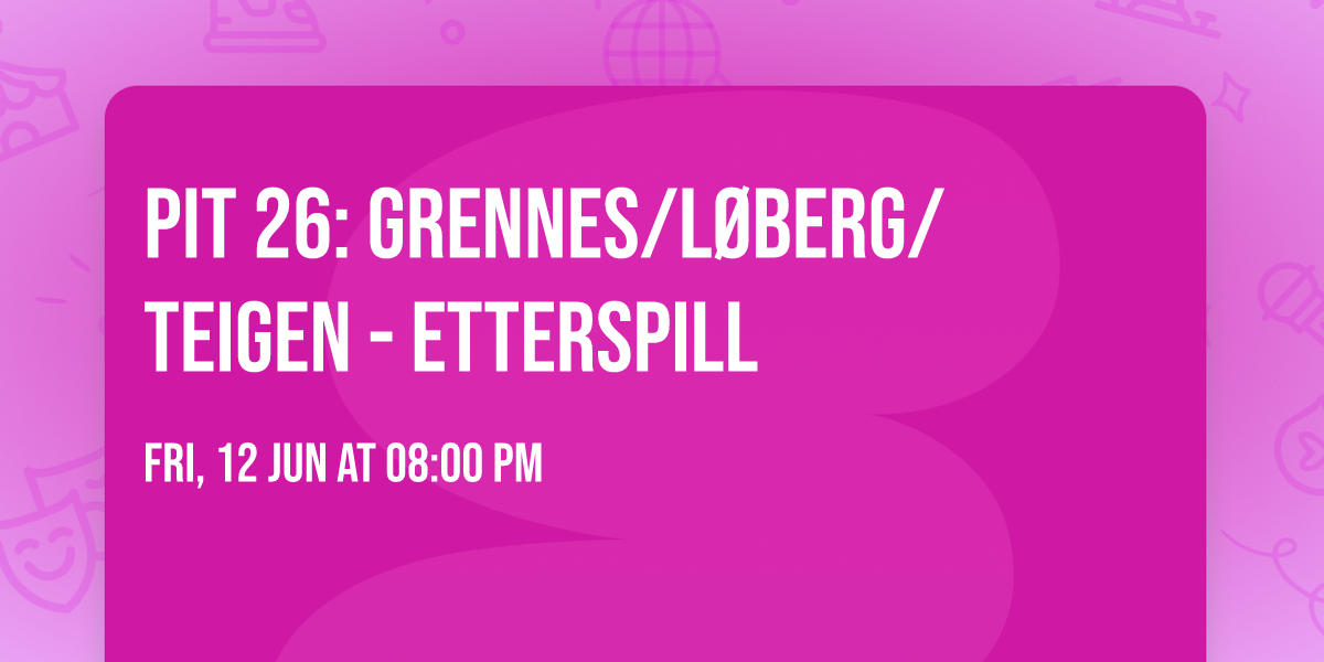 PIT 26: Grennes\/L\u00f8berg\/Teigen - ETTERSPILL