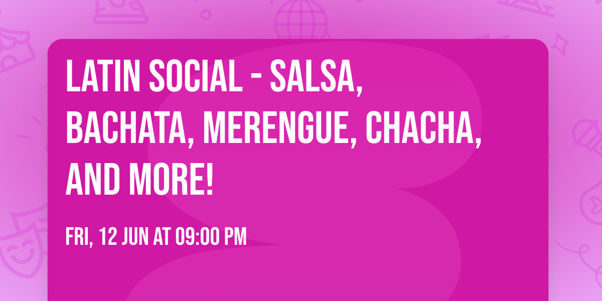 Latin Social - Salsa, Bachata, Merengue, ChaCha, and More!\ud83d\udc83