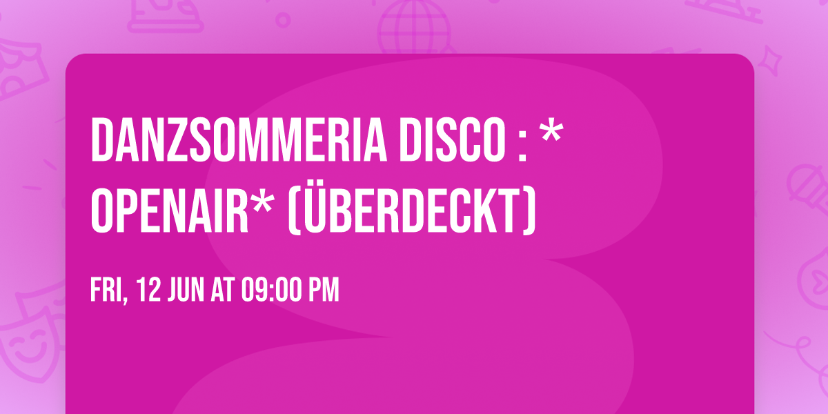 danzSOMMeria Disco : *Openair* (\u00fcberdeckt) 