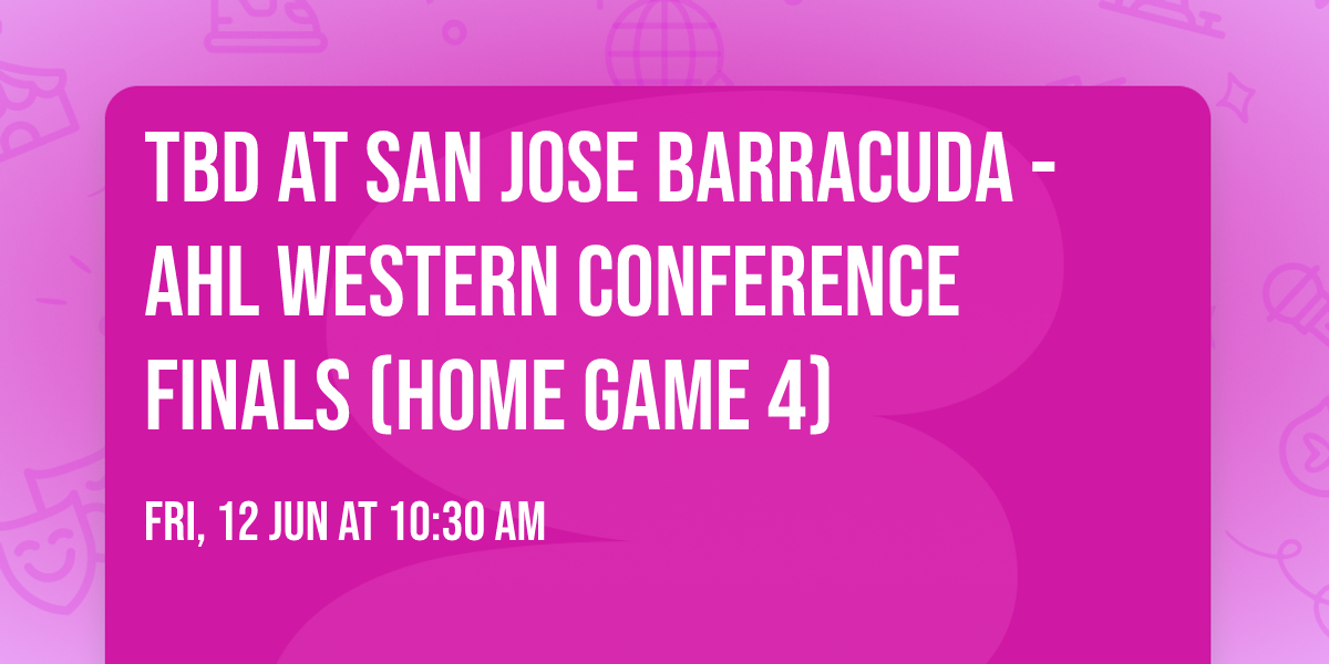 TBD at San Jose Barracuda - AHL Western Conference Finals (Home Game 4)