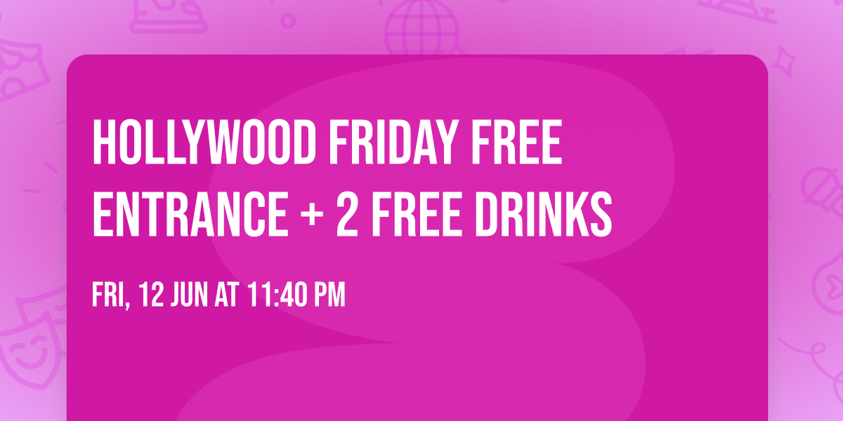 Hollywood FRIDAY FREE ENTRANCE + 2 FREE DRINKS