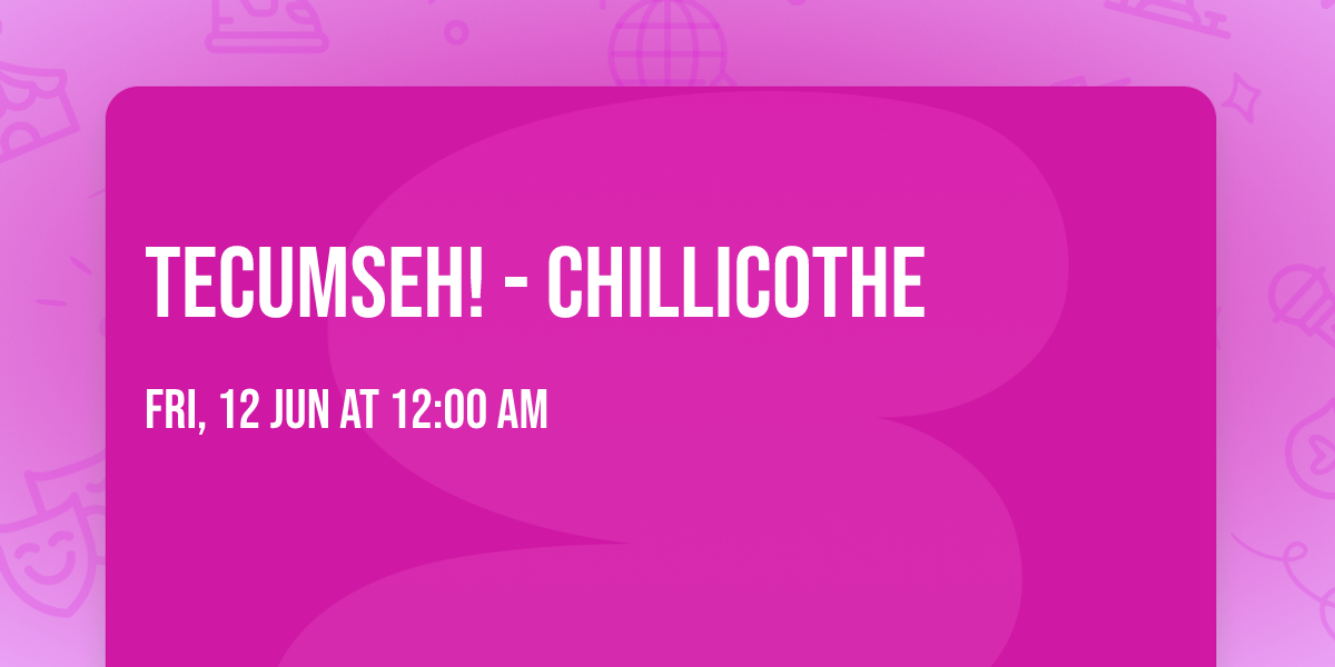 Tecumseh! - Chillicothe