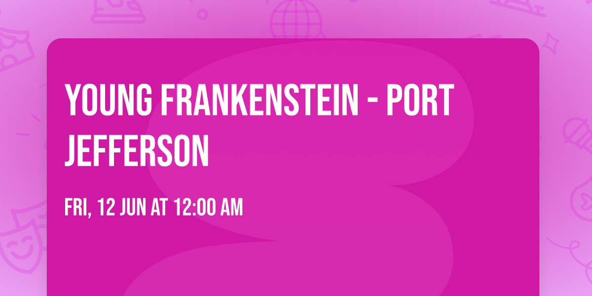 Young Frankenstein - Port Jefferson