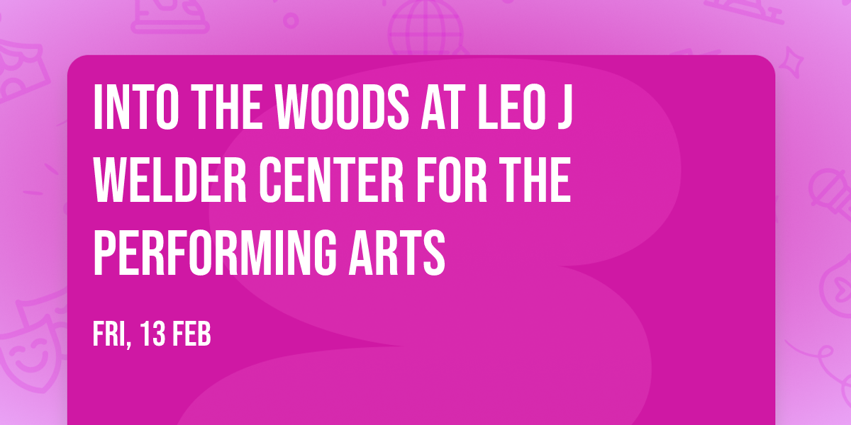 Into the Woods at Leo J Welder Center for the Performing Arts