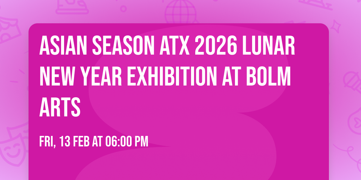 Asian Season ATX 2026 Lunar New Year Exhibition at Bolm Arts