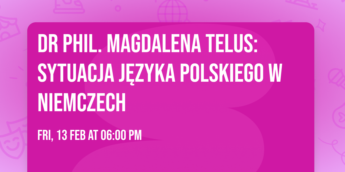 Dr phil. Magdalena Telus: Sytuacja j\u0119zyka polskiego w Niemczech