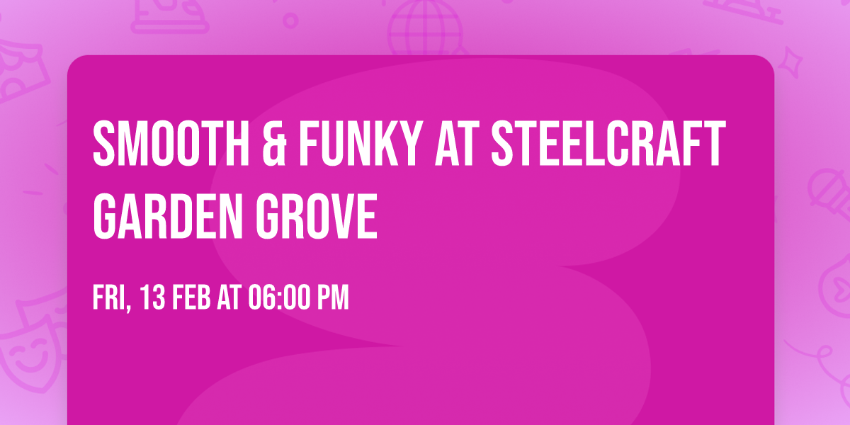 Smooth & Funky at SteelCraft Garden Grove