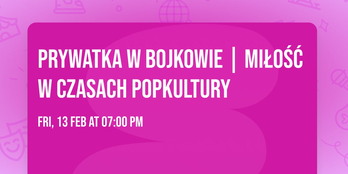 Prywatka w Bojkowie | Mi\u0142o\u015b\u0107 w czasach popkultury