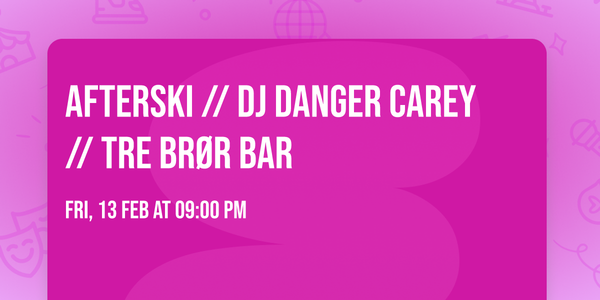 Afterski \/\/ DJ Danger Carey \/\/ Tre Br\u00f8r Bar