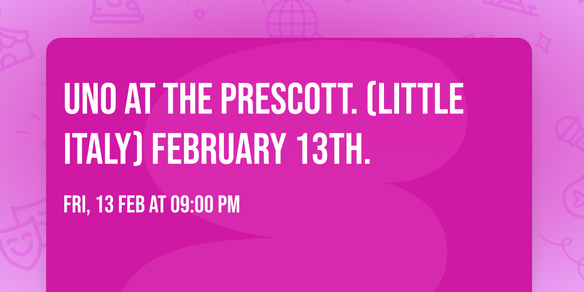 UNO at The Prescott. (Little Italy) February 13th.