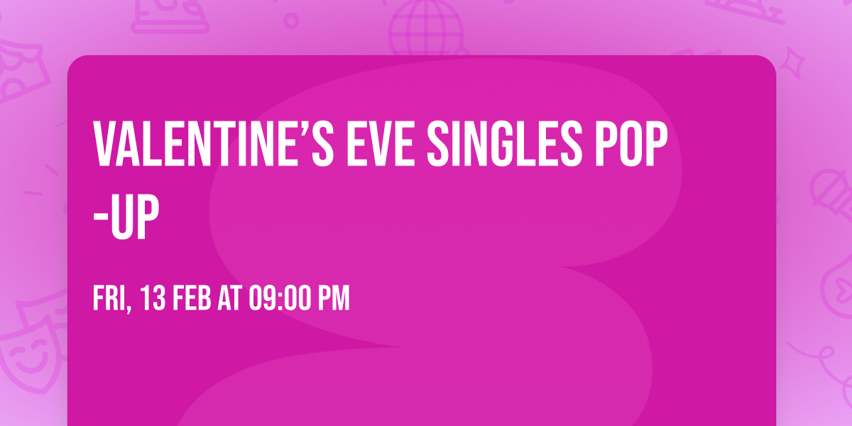 Valentine\u2019s Eve  Singles Pop-Up 