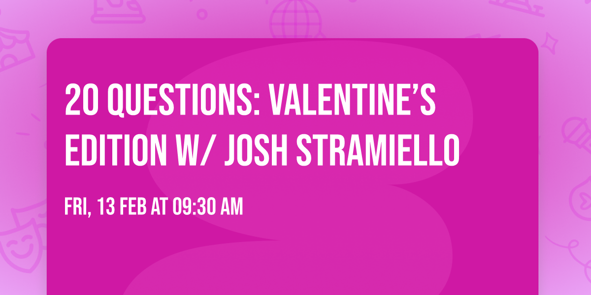 20 Questions: Valentine\u2019s Edition w\/ Josh Stramiello