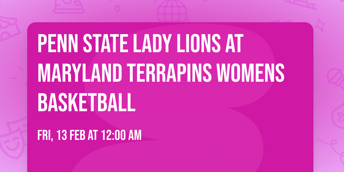 Penn State Lady Lions at Maryland Terrapins Womens Basketball