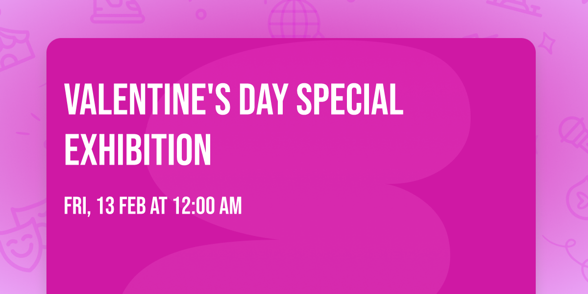 Valentine's day special exhibition \u2764\ufe0f