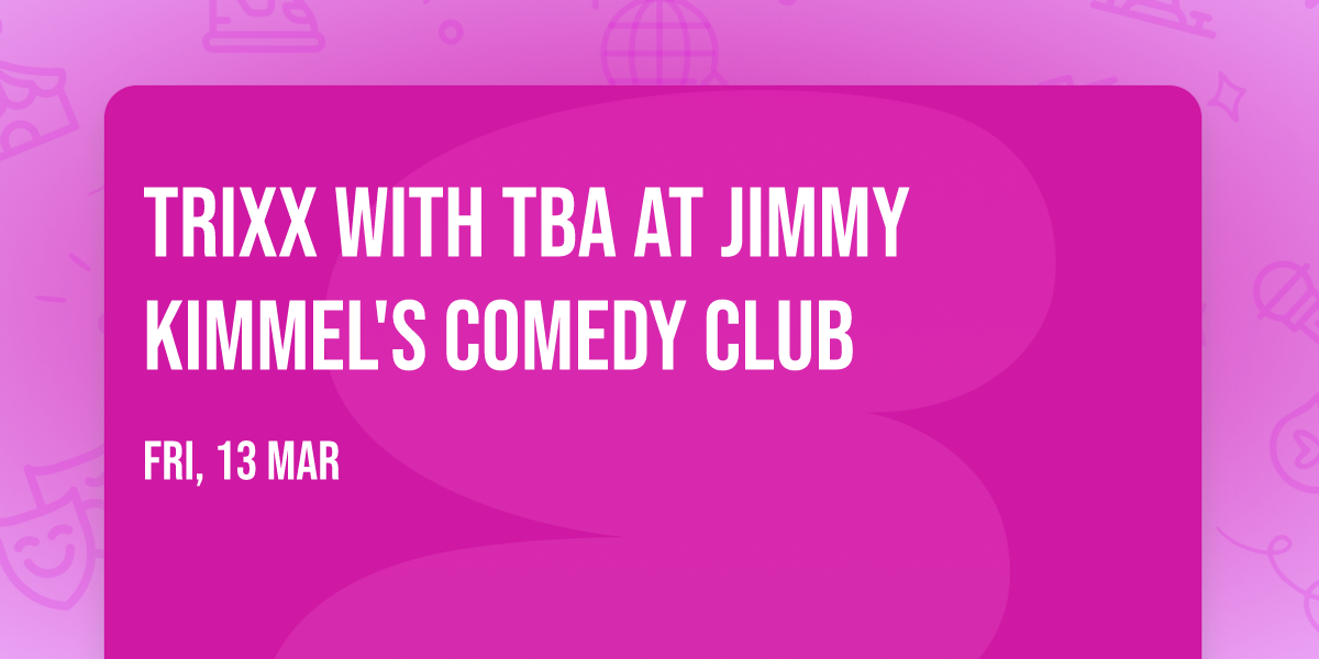 Trixx with TBA at Jimmy Kimmel's Comedy Club