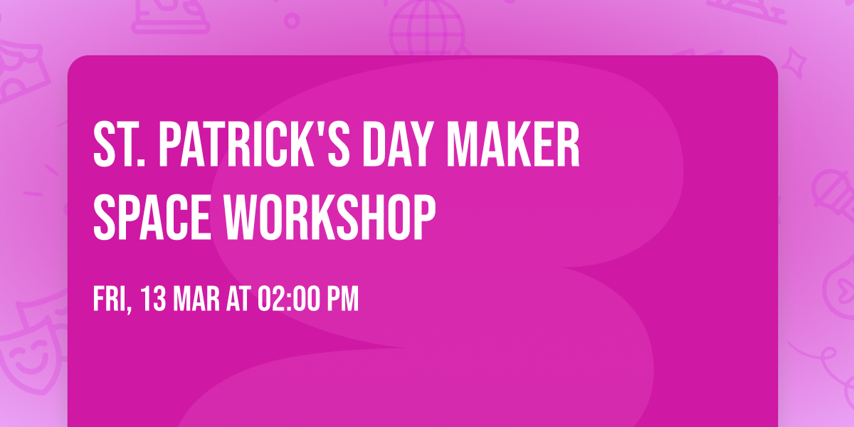 St. Patrick's Day Maker Space Workshop