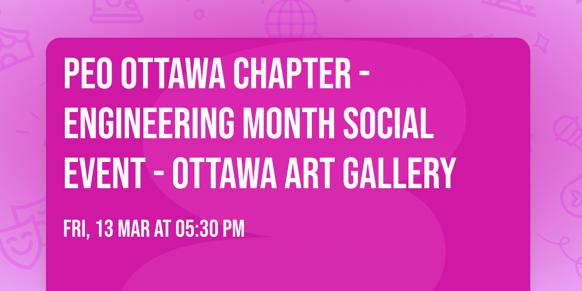 PEO Ottawa Chapter - Engineering Month Social Event - Ottawa Art Gallery