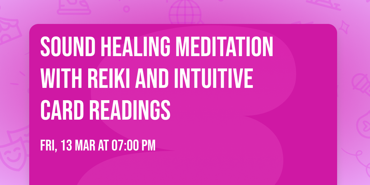 Sound Healing Meditation with Reiki and Intuitive Card Readings