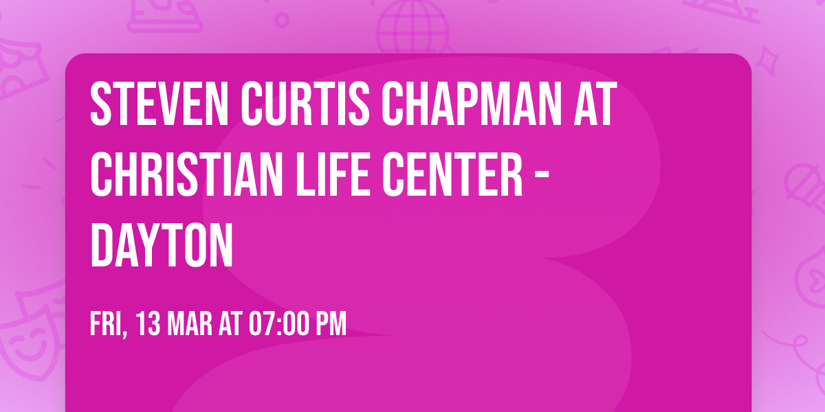 Steven Curtis Chapman at Christian Life Center - Dayton