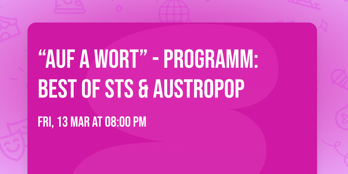 \u201cAuf A Wort\u201d - Programm: Best of STS & Austropop 