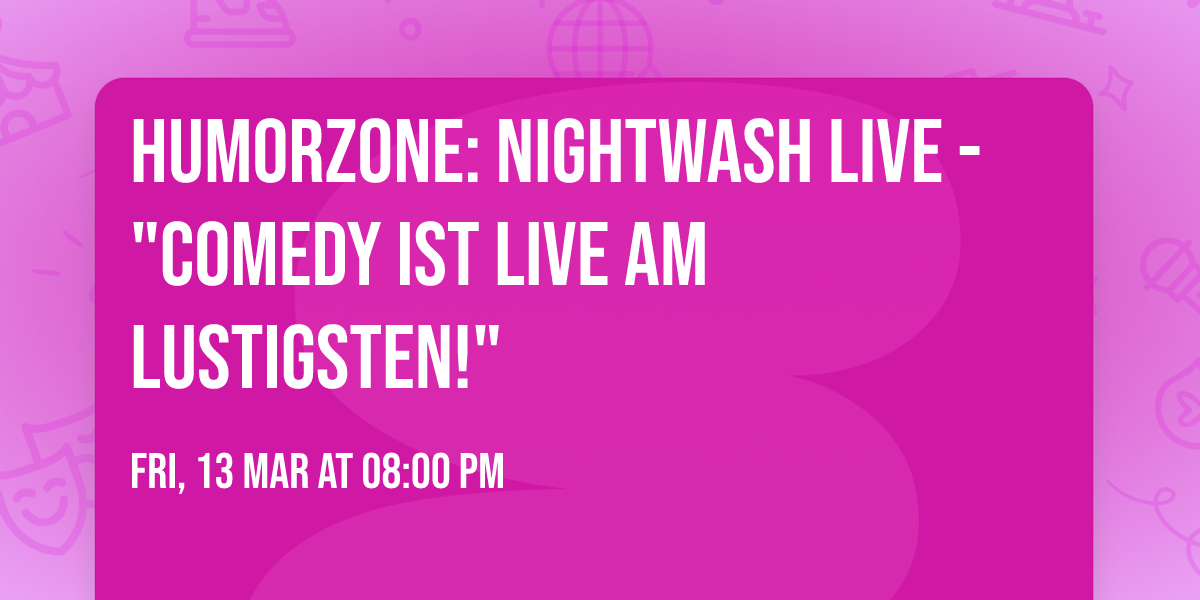HUMORZONE: Nightwash Live - "Comedy ist Live am Lustigsten!"