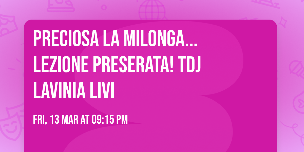 PRECIOSA LA milonga...lezione preserata! tdj Lavinia Livi