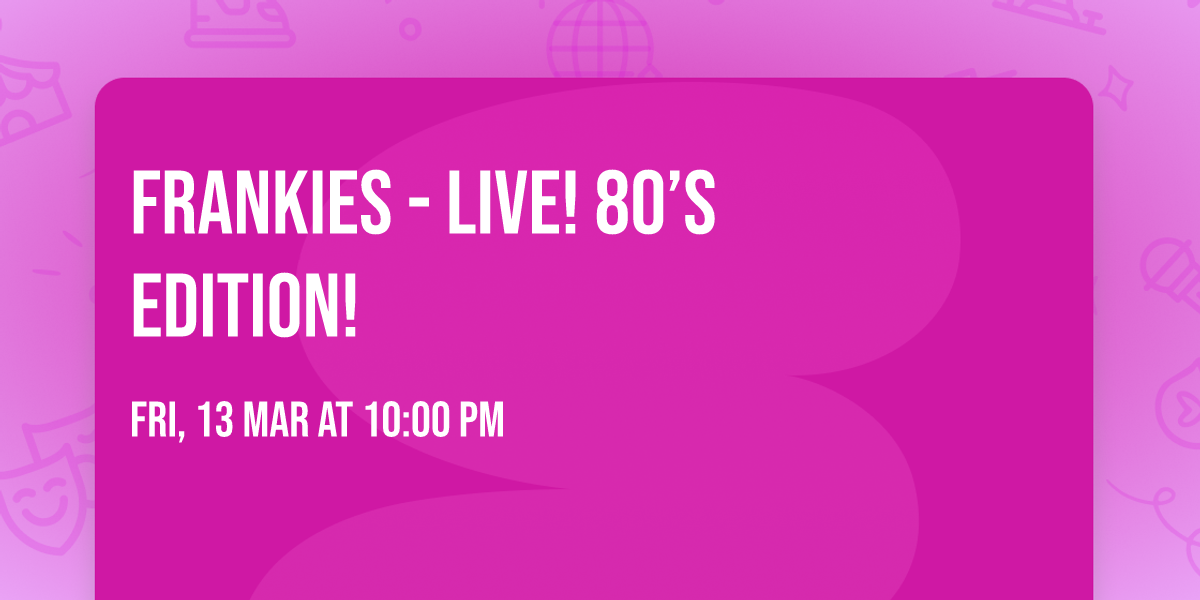Frankies - Live! 80\u2019s Edition! \ud83c\udfa4