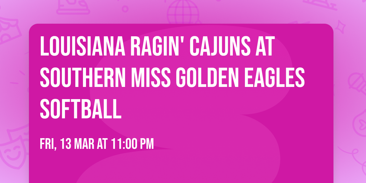 Louisiana Ragin' Cajuns at Southern Miss Golden Eagles Softball