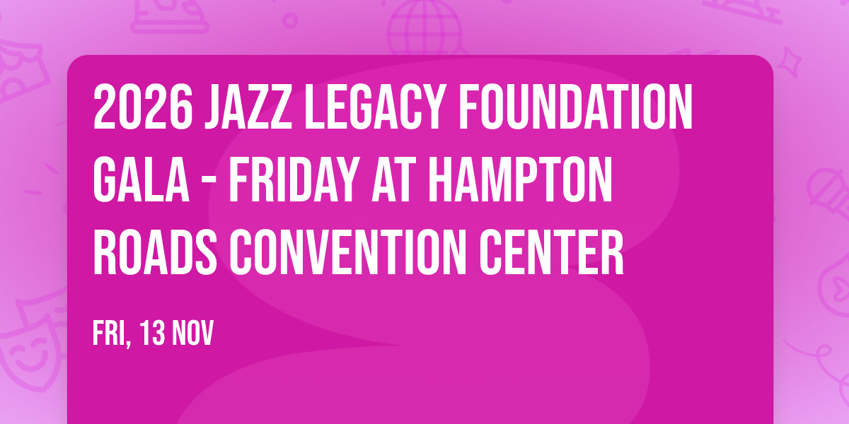 2026 Jazz Legacy Foundation Gala - Friday at Hampton Roads Convention Center