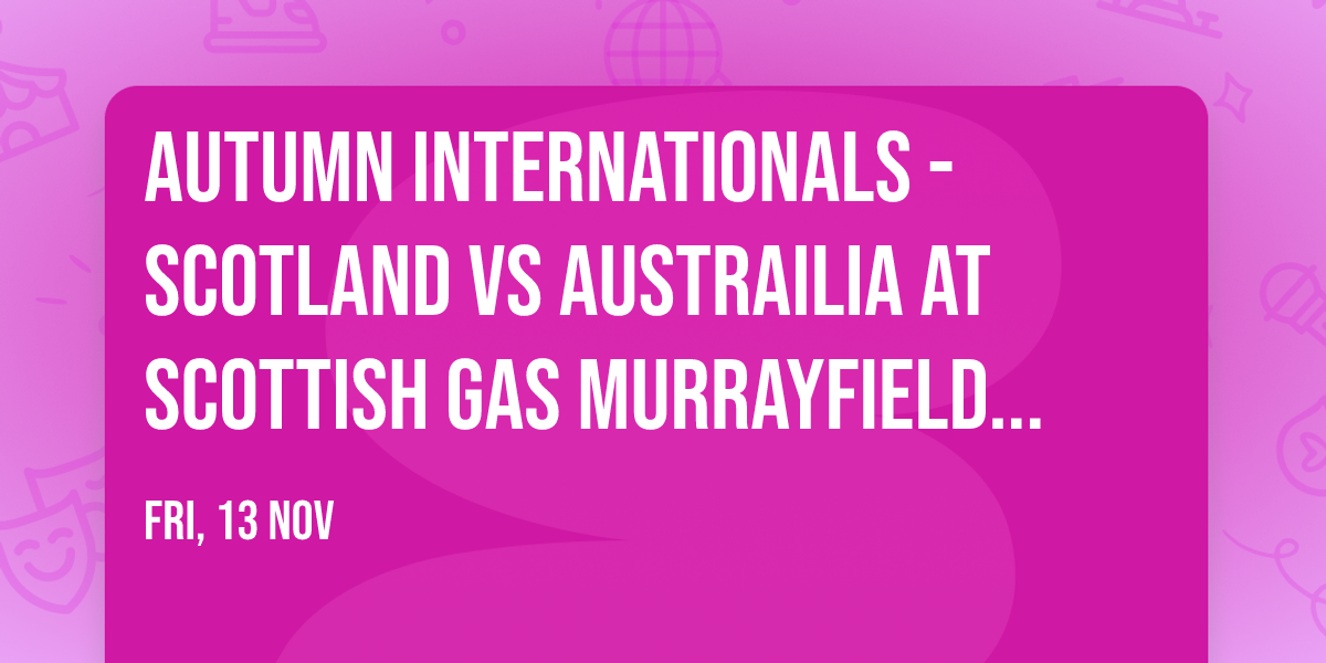 Autumn Internationals - Scotland vs Austrailia at Scottish Gas Murrayfield Stadium