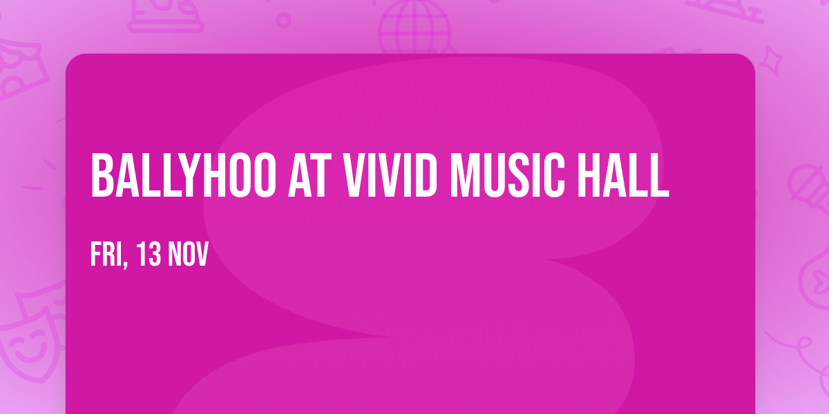 Ballyhoo at Vivid Music Hall