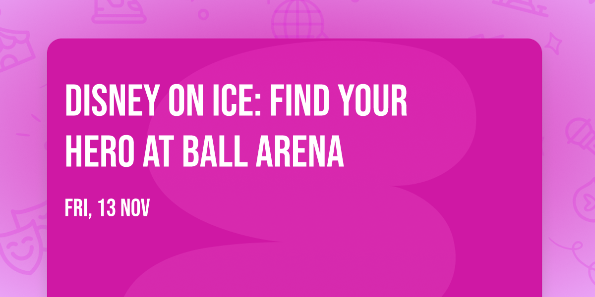 Disney On Ice: Find Your Hero at Ball Arena