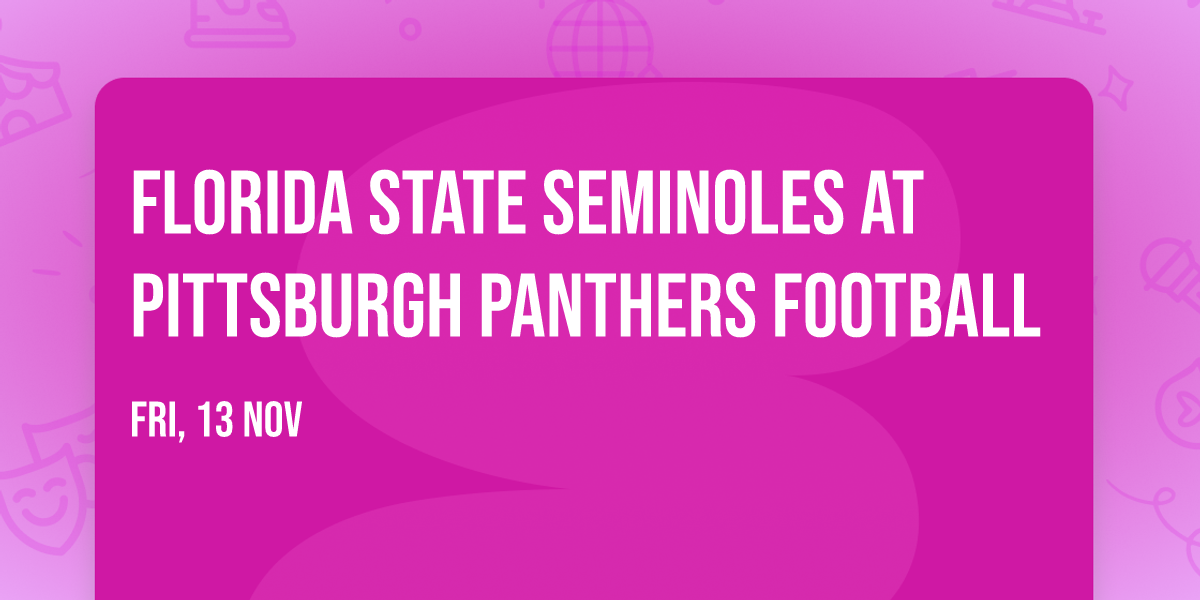 Florida State Seminoles at Pittsburgh Panthers Football