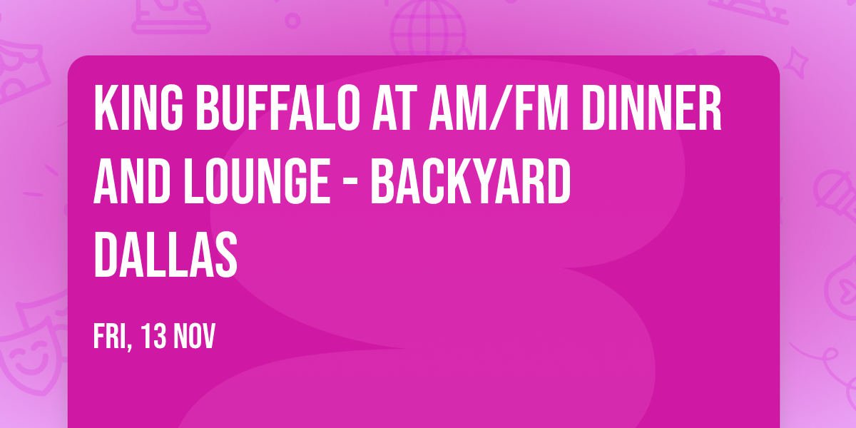King Buffalo at AM\/FM Dinner and Lounge - Backyard Dallas