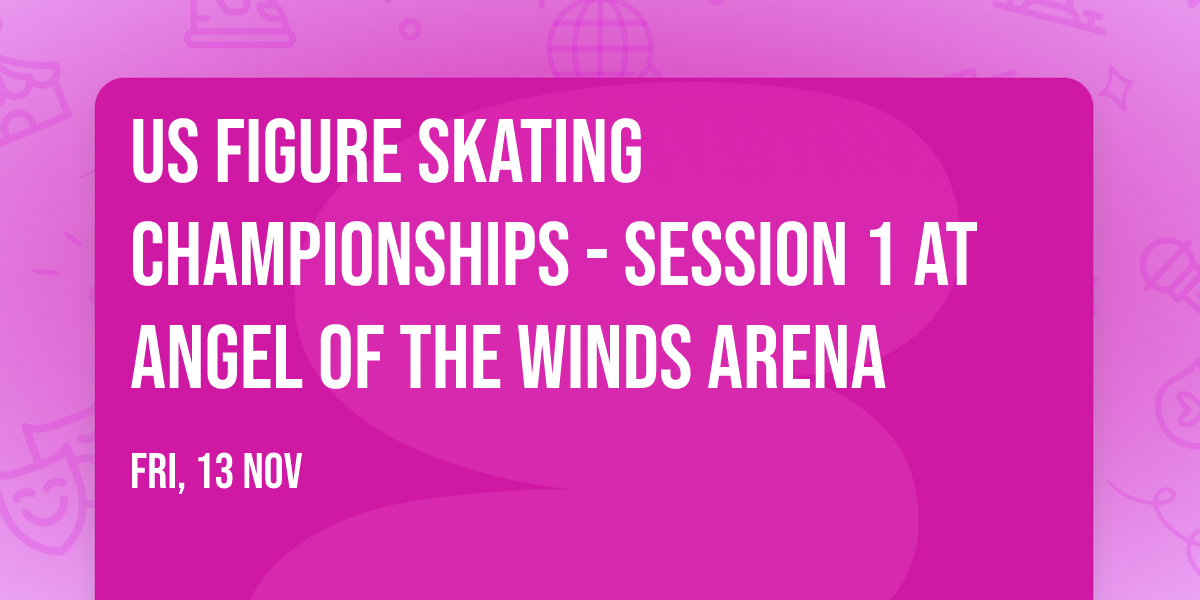 US Figure Skating Championships - Session 1 at Angel of the Winds Arena