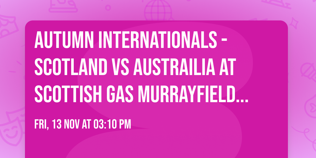 Autumn Internationals - Scotland vs Austrailia at Scottish Gas Murrayfield Stadium