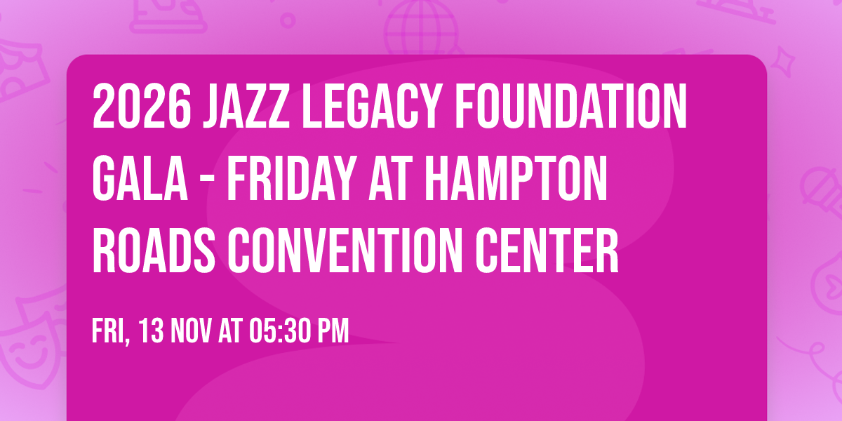 2026 Jazz Legacy Foundation Gala - Friday at Hampton Roads Convention Center