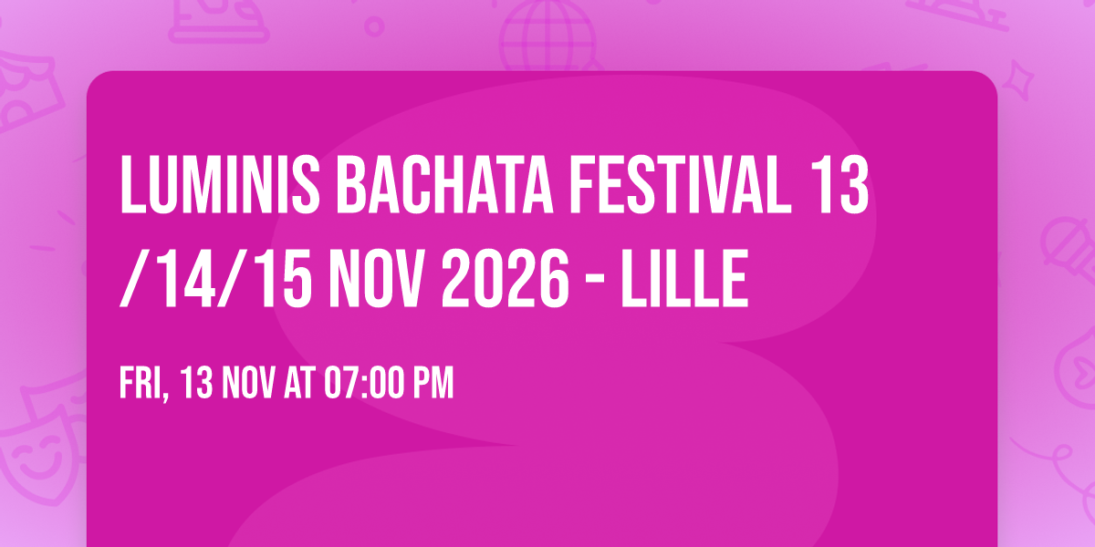 LUMINIS BACHATA FESTIVAL  13\/14\/15 NOV 2026 - LILLE