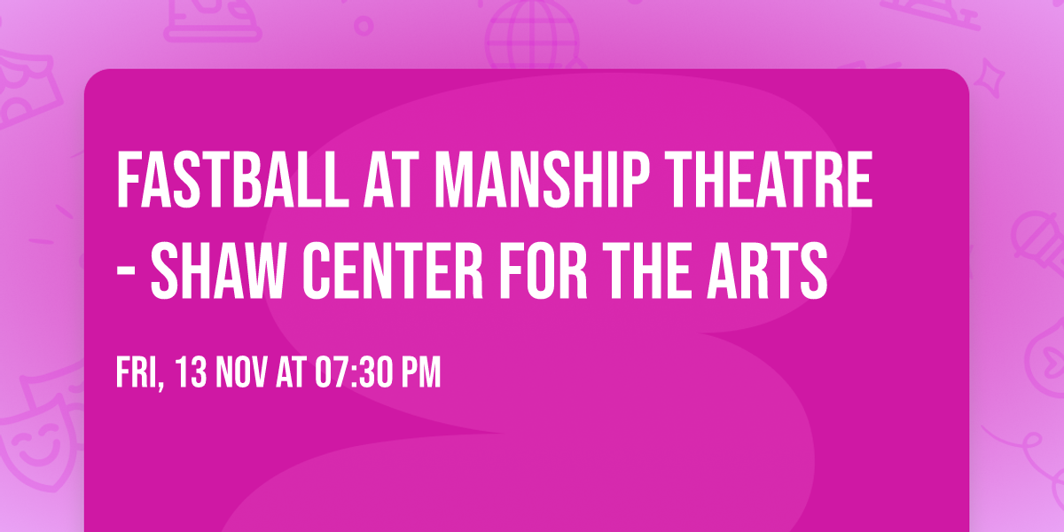 Fastball at Manship Theatre - Shaw Center for the Arts