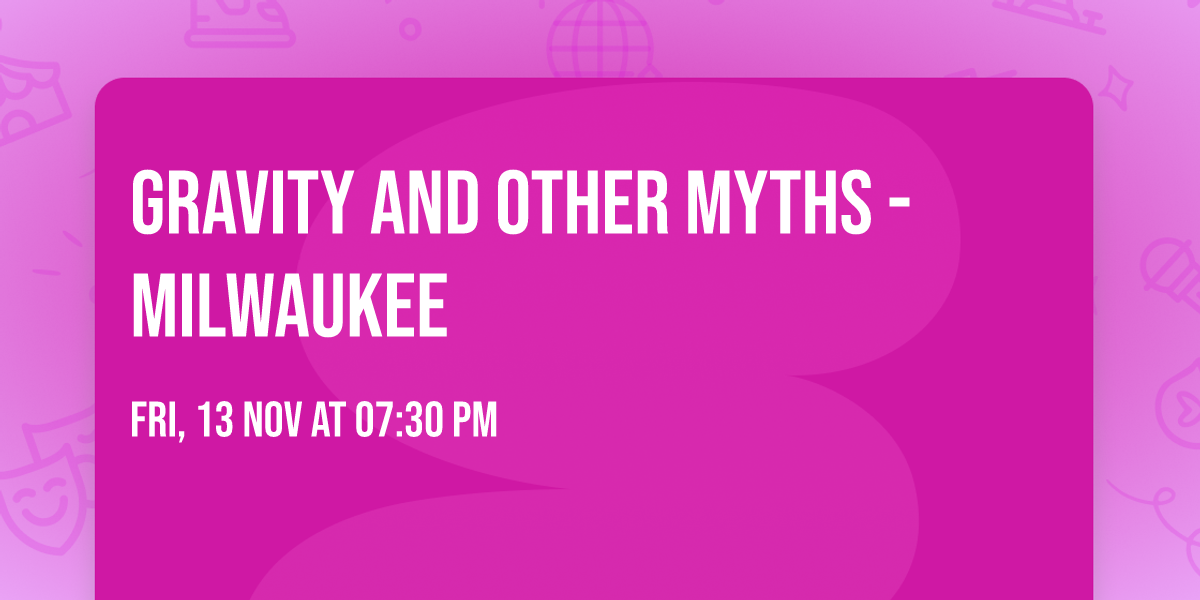 Gravity and Other Myths - Milwaukee