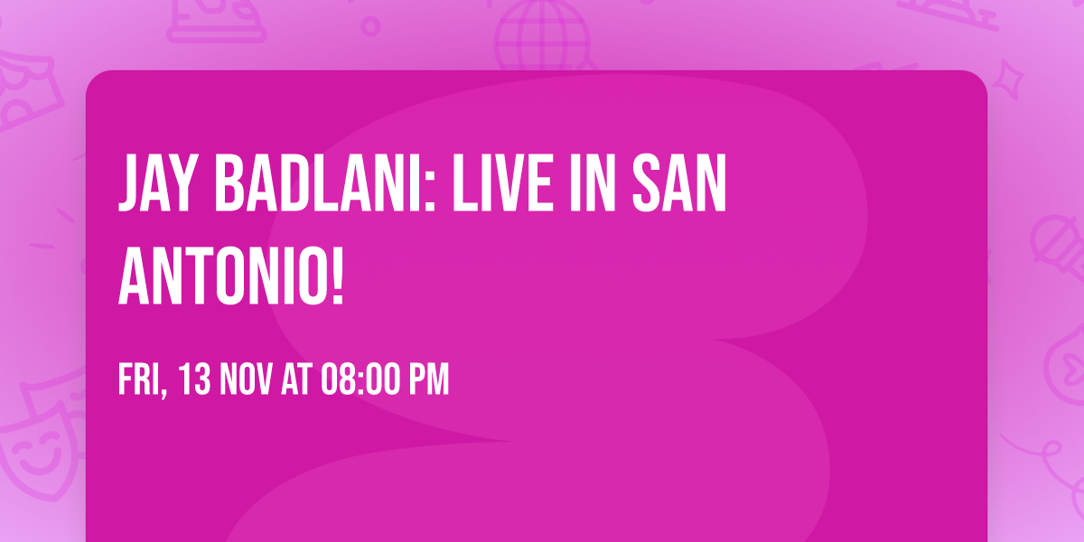 Jay Badlani: Live in San Antonio!