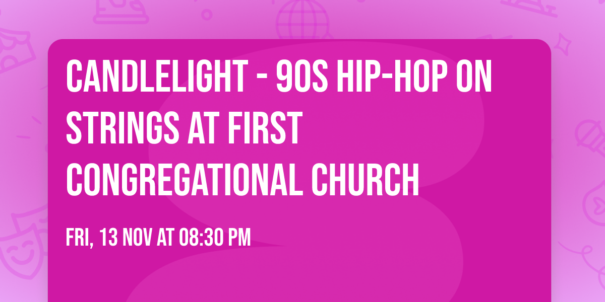 Candlelight - 90s Hip-Hop on Strings at First Congregational Church