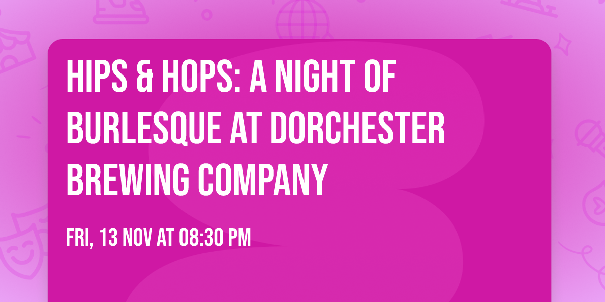 Hips & Hops: A Night of Burlesque at Dorchester Brewing Company