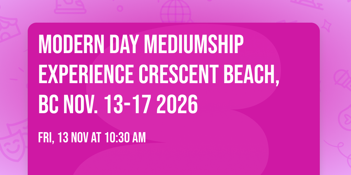 Modern Day Mediumship Experience Crescent Beach, BC Nov. 13-17 2026