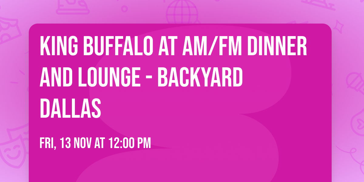King Buffalo at AM\/FM Dinner and Lounge - Backyard Dallas