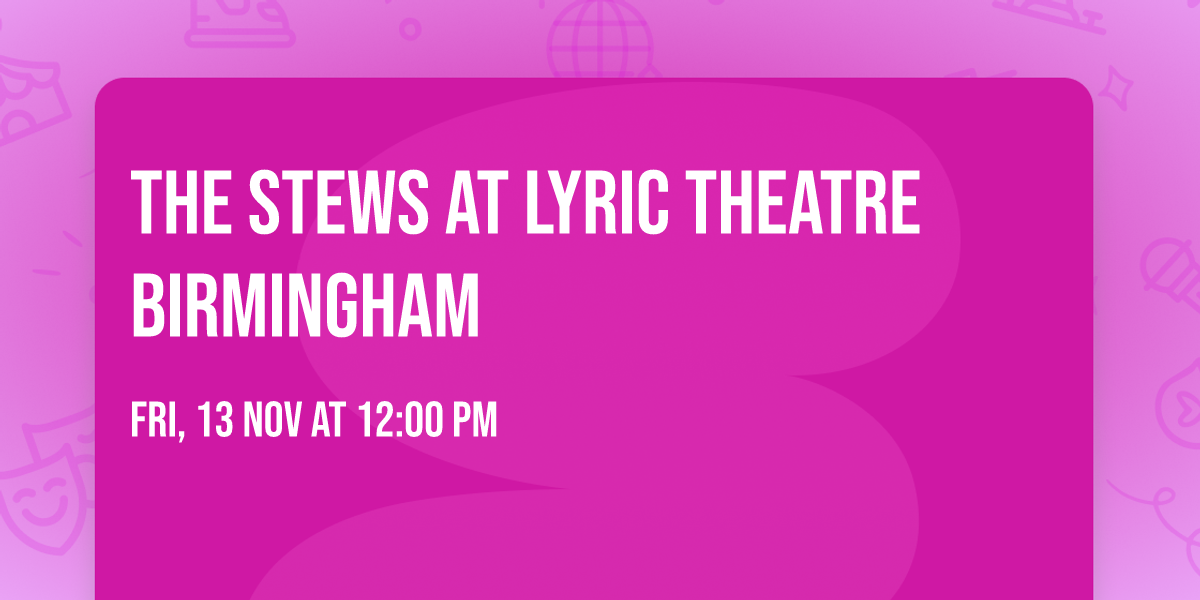 The Stews at Lyric Theatre Birmingham