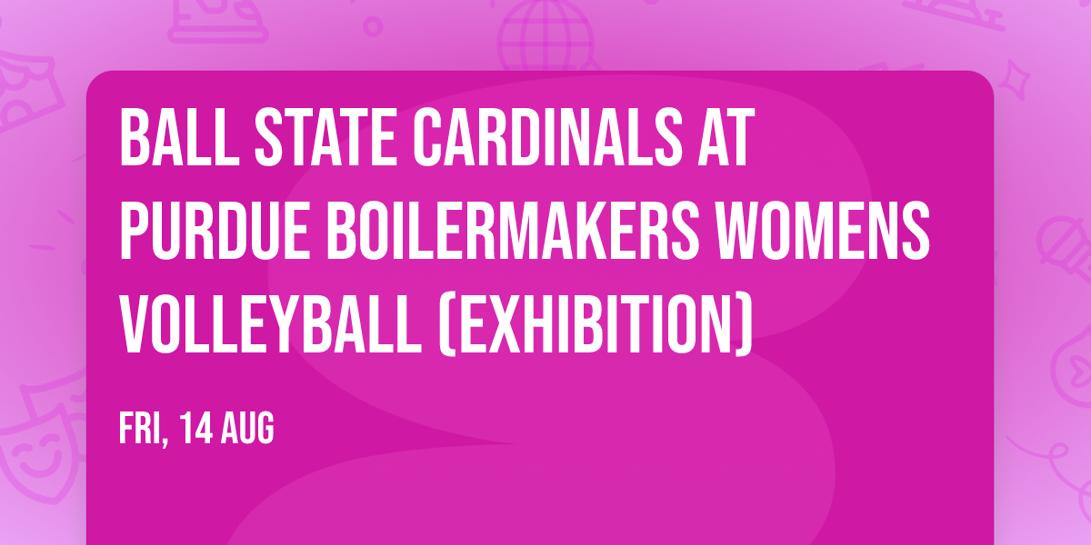 Ball State Cardinals at Purdue Boilermakers Womens Volleyball (Exhibition)