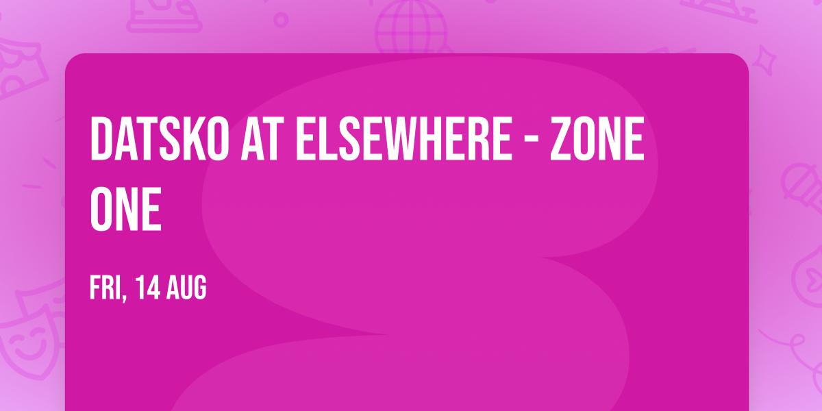 DATSKO at Elsewhere - Zone One
